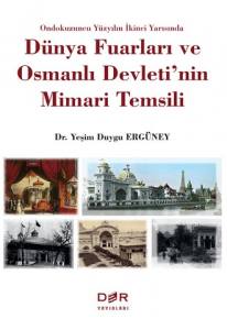 19. Yüzyılın İkinci Yarısında Dünya Fuarlarında Ve Osmanlı Devletinin Mimari Temsili