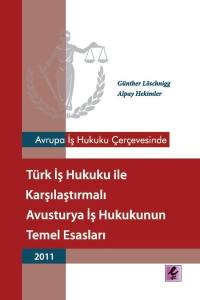 Avrupa İş Hukuku Çerçevesinde Türk İş Hukuku İle Karşılaştırmalı Avusturya İş Hukukunun Temel Esasları