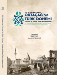 25. Uluslararası Ortaçağ Ve Türk Dönemi Kazıları Ve Sanat Tarihi Araştırmaları