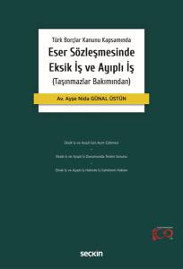 Türk Borçlar Kanunu Kapsamında Eser Sözleşmesinde Eksik İş Ve Ayıplı İş (Taşınmazlar Bakımından)