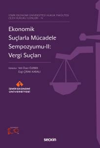 İzmir Ekonomi Üniversitesi Hukuk Fakültesi Ceza Hukuku Günleri – Iv Ekonomik Suçlarla Mücadele Sempozyumu–Iı: Vergi Suçları