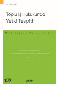 Toplu İş Hukukunda Yetki Tespiti – İş Hukuku Monografileri –