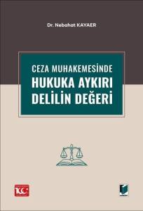 Ceza Muhakemesinde Hukuka Aykırı Delilin Değeri