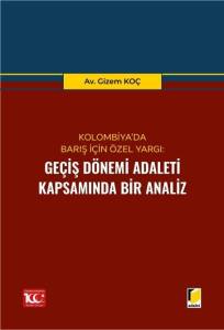 Kolombiya’da Barış İçin Özel Yargı: Geçiş Dönemi Adaleti Kapsamında Bir Analiz