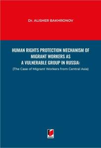 Human Rights Protection Mechanism of Migrant Workers as A Vulnerable Group in Russia