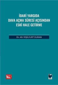 İdari Yargıda Dava Açma Süresi Açısından Eski Hale Getirme