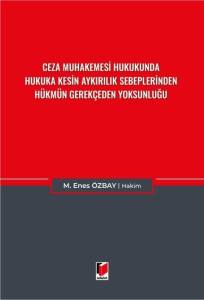 Ceza Muhakemesi Hukukunda Hukuka Kesin Aykırılık Sebeplerinden Hükmün Gerekçeden Yoksunluğu