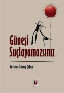 Güneşi Suçlayamazsınız