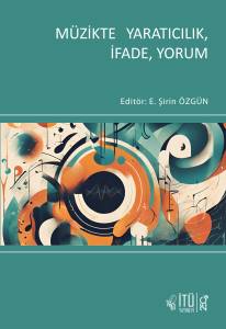 M&Uuml;ZİKTE YARATICILIK, İFADE, YORUM