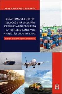 Ulaştırma Ve Lojistik Sektörü Şirketlerinin Karlılıklarını Etkileyen Faktörlerin Panel Veri Analizi İle Araştırılması Stata Uygulamalı Panel Veri Analizi