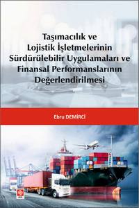 Taşımacılık Ve Lojistik İşletmelerinin Sürdürülebilir Uygulamaları Ve Finansal Performanslarının Değerlendirilmesi