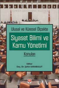 Ulusal Ve Küresel Ölçekte Siyaset Bilimi Ve Kamu Yönetimi Konuları