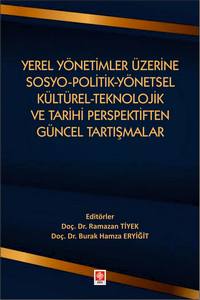 Yerel Yönetimler Üzerine Sosyo-Politik-Yönetsel-Kültürel-Teknolojik Ve Tarihi Perspektiften Güncel Tartışmalar