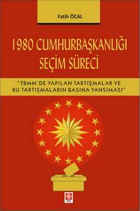 1980 Cumhurbaşkanlığı Seçim Süreci ''T.b.m.m'de Yapılan Tartışmalar Ve Bu Tartışmaların Basına Yansıması''