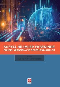 Sosyal Bilimler Ekseninde Güncel Araştırma Ve Değerlendirmeler