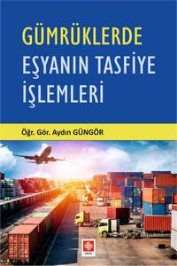 Gümrüklerde Eşyanın Tasfiye İşlemleri Aydın Güngör