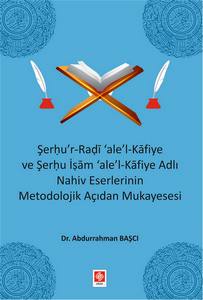 Şerhu'r-Radi 'Ale'-L Kafiye Ve Şerhu İşam 'Ale'-Kafiye Adlı Nahiv Eser.meto.aç.mukayesesi