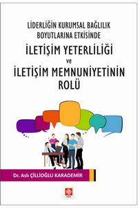 Liderliğin Kurumsal Bağlılık Boyutlarına Etkisinde İletişim Yeterliliği Ve İletişim Memnuniyetinin Rolu