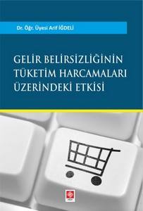 Gelir Belirsizliğinin Tüketim Harcamaları Üzerine Etkisi