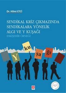 Sendikal Kriz Çıkmazında Send.yön.algı Ve Y Kuşağı Hilmi Etci