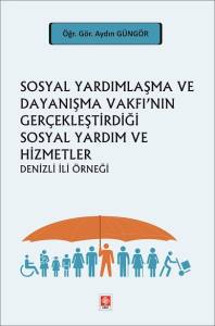 Sosyal Yardımlaşma Ve Dayanışma Vakfı'nın Gerçekleştirdiği Sosyal Yardım Ve Hizmetler Denizli İli Örneği