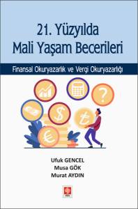 21. Yüzyılda Mali Yaşam Becerileri Finansal Okuryazarlık Ve Vergi Okuryazarlığı Ufuk Gencel