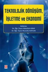 Teknolojik Dönüşüm, İşletme Ve Ekonomi Abdullah Kıray