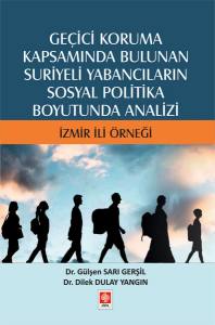 Geçici Koruma Kapsamında Bulunan Suriyeli Yabancıların Sosyal Politika Boyutunda Analizi İzmir İli Örneği