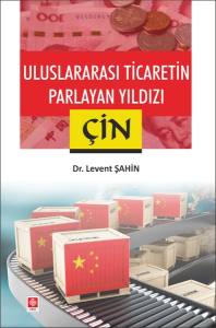 Uluslararası Ticaretin Parlayan Yıldızı Çin Levent Şahin