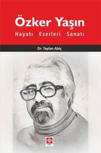 Özker Yaşın Hayatı,Eserleri,Sanatı Taylan Abiç