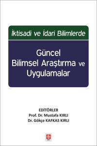 İktisadi ve İdari Bilimlerde Güncel Bilimsel Araştırma ve Uygulamalar Mustafa Kırlı