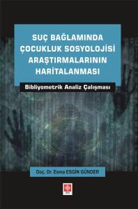 Suç Bağlamında Çocukluk Sosyolojisi Araştırmalarının Haritalanması Bibliyometrik Analiz Çalışması Esma Esgin Günder