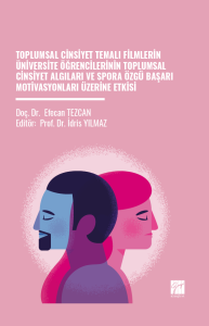 Toplumsal Cinsiyet Temalı Filmlerin Üniversite Öğrencilerinin Toplumsal Cinsiyet Algıları ve Spora Özgü Başarı Motivasyonları Üzerine Etkisi