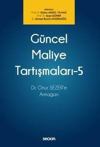 Güncel Maliye Tartışmaları – 5 Dr. Onur SEZER'e Armağan