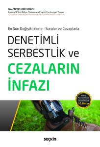 En Son Değişikliklerle – Sorular ve Cevaplarla Denetimli Serbestlik ve Cezaların İnfazı