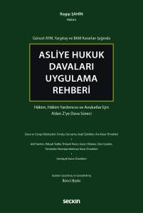 Güncel AYM, Yargıtay ve BAM Kararları Işığında Asliye Hukuk Davaları Uygulama Rehberi Hâkim, Hâkim Yardımcısı ve Avukatlar İçin A'dan Z'ye Dava Süreci