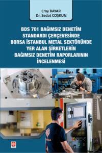 Bds 701 Bağımsız Denetim Standardı Çerçevesinde Borsa İstanbul Metal Sektöründe Yer Alan Şirketlerin Bağımsız Denetim Raporları