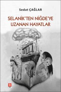 Selanik'ten Niğde'ye Uzanan Hayatlar