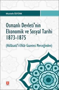 Osmanlı Devletinin Ekonomik Ve Sosyal Tarihi 1873-1875 ( Hülasatü'l- Efkar Gazetesi Merceğinden )