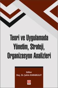 Teori Ve Uygulamada Yönetim, Strateji, Organizasyon Analizleri