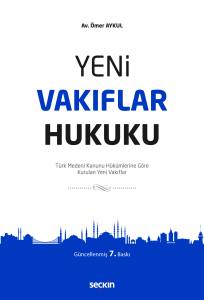 Yeni Vakıflar Hukuku T&uuml;rk Medeni Kanunu H&uuml;k&uuml;mlerine G&ouml;re Kurulan Yeni Vakıflar