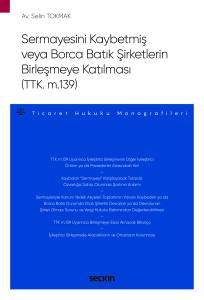 Sermayesini Kaybetmiş veya Borca Batık Şirketlerin Birleşmeye Katılması (Ttk. M.139) &ndash; Ticaret Hukuku Monografileri &ndash;