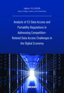 Analysis Of Eu Data Access And Portability Regulations İn Addressing Competition &ndash; Related Data Access Challenges İn The Digital Economy