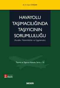 Taşıma ve Sigorta Hukuku Serisi &ndash; VI Havayolu Taşımacılığında Taşıyıcının Sorumluluğu (Kurallar, Y&uuml;k&uuml;ml&uuml;l&uuml;kler ve Uygulamalar)