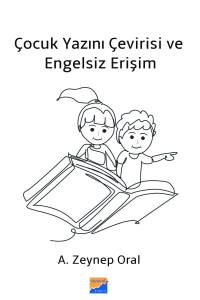&Ccedil;ocuk Yazını &Ccedil;evirisi ve Engelsiz Erişim &Ccedil;ocuk Yazını &Ccedil;evirisi ve Engelsiz Erişim