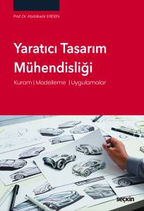 Yaratıcı Tasarım M&uuml;hendisliği Kuram &brvbar; Modelleme &brvbar; Uygulamalar