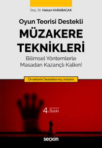 Oyun Teorisi Destekli M&uuml;zakere Teknikleri Bilimsel Y&ouml;ntemlerle Masadan Kazan&ccedil;lı Kalkın! &Ouml;rneklerle Desteklenmiş Anlatım