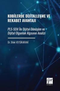 Kobilerde Dijitalleşme ve Rekabet Avantajı Pls-Sem İle Dijital D&ouml;n&uuml;ş&uuml;m ve Dijital Olgunluk Algısının Analizi