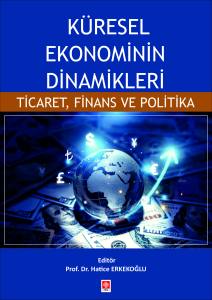 K&uuml;resel Ekonominin Dinamikleri: Ticaret, Finans ve Politika