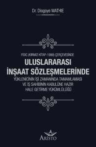 Uluslararası İnşaat S&ouml;zleşmelerinde Y&uuml;klenicinin İşi Zamanında Tamamlaması ve İş Sahibinin Kabul&uuml;ne Hazır Hale Getirme Y&uuml;k&uuml;ml&uuml;l&uuml;ğ&uuml;